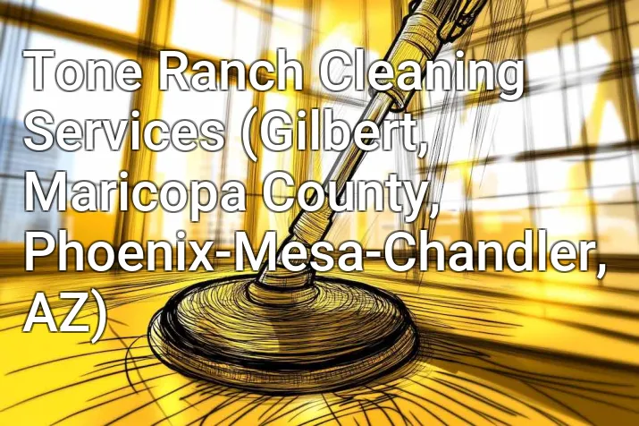Tone Ranch Cleaning Services (Gilbert, Maricopa County, Phoenix-Mesa-Chandler, AZ)
