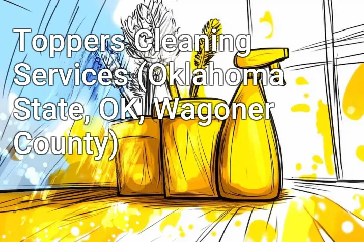 Toppers Cleaning Services (Oklahoma State, OK, Wagoner County)