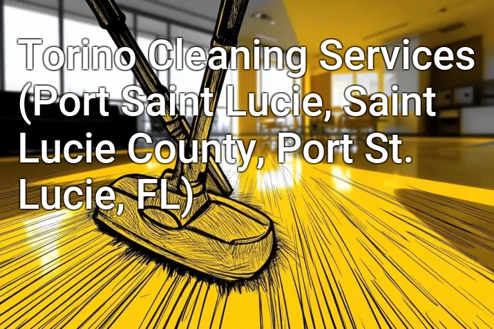 Torino Cleaning Services (Port Saint Lucie, Saint Lucie County, Port St. Lucie, FL)