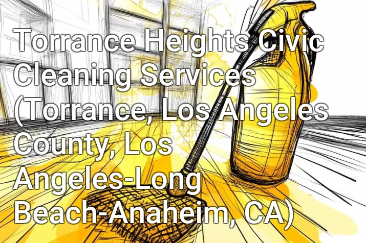 Torrance Heights Civic Cleaning Services (Torrance, Los Angeles County, Los Angeles-Long Beach-Anaheim, CA)