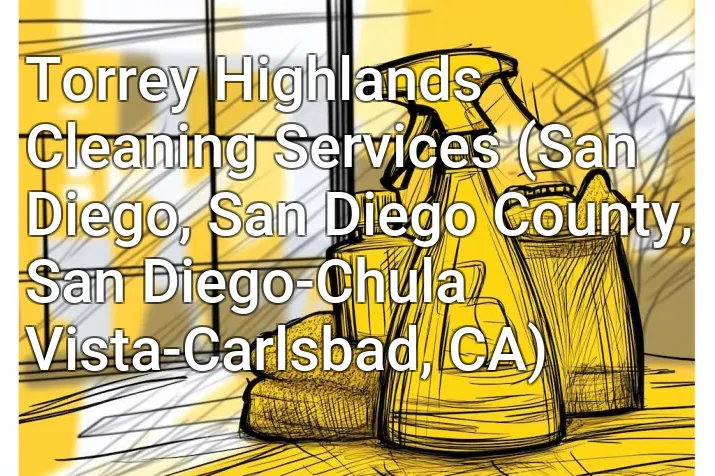 Torrey Highlands Cleaning Services (San Diego, San Diego County, San Diego-Chula Vista-Carlsbad, CA)