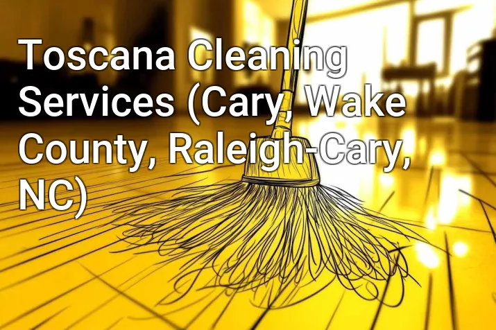 Toscana Cleaning Services (Cary, Wake County, Raleigh-Cary, NC)