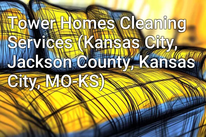 Tower Homes Cleaning Services (Kansas City, Jackson County, Kansas City, MO-KS)