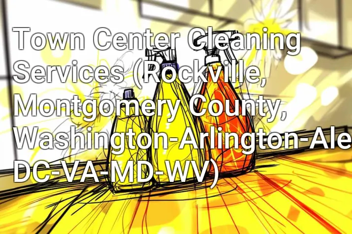 Town Center Cleaning Services (Rockville, Montgomery County, Washington-Arlington-Alexandria, DC-VA-MD-WV)