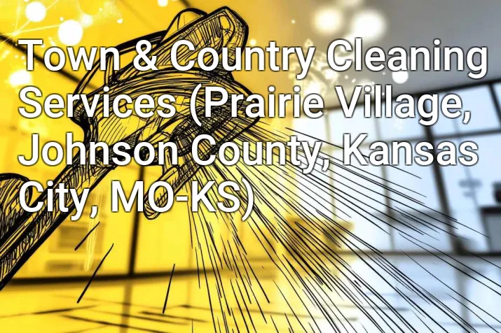 Town & Country Cleaning Services (Prairie Village, Johnson County, Kansas City, MO-KS)