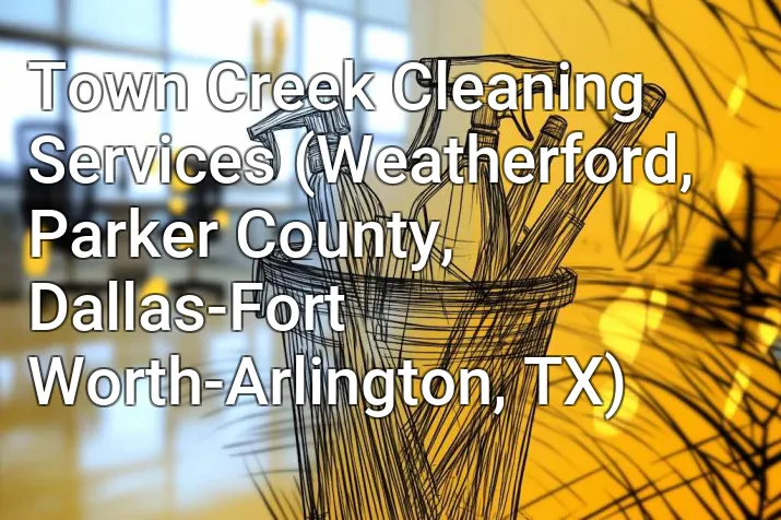 Town Creek Cleaning Services (Weatherford, Parker County, Dallas-Fort Worth-Arlington, TX)