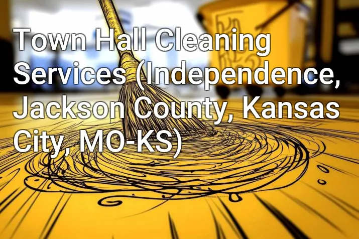Town Hall Cleaning Services (Independence, Jackson County, Kansas City, MO-KS)