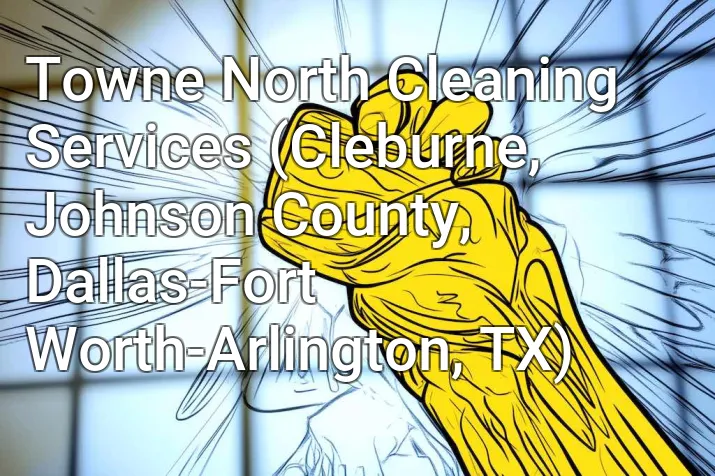 Towne North Cleaning Services (Cleburne, Johnson County, Dallas-Fort Worth-Arlington, TX)