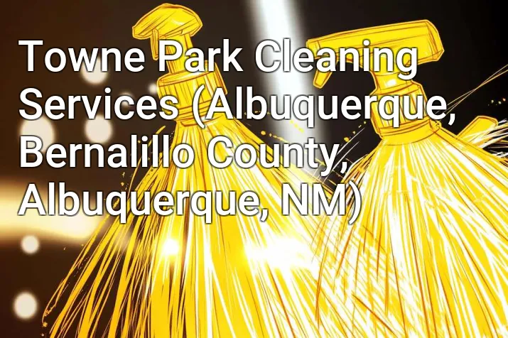 Towne Park Cleaning Services (Albuquerque, Bernalillo County, Albuquerque, NM)
