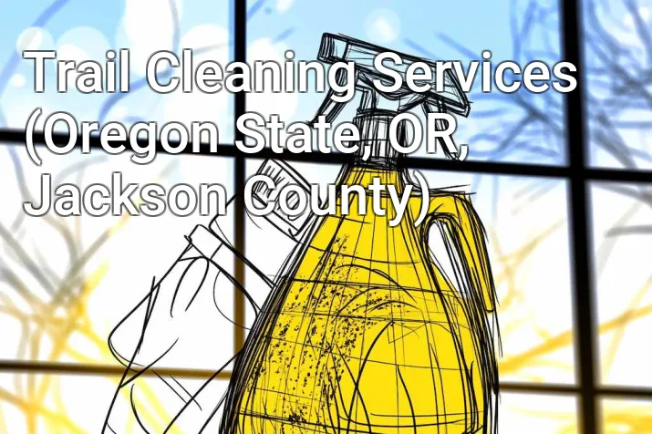 Trail Cleaning Services (Oregon State, OR, Jackson County)