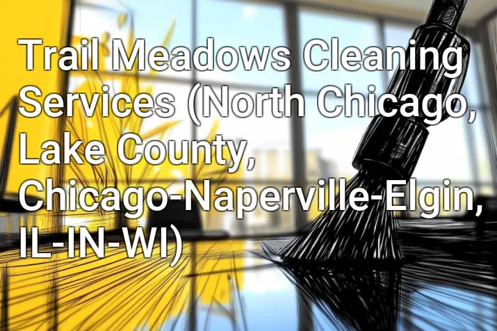 Trail Meadows Cleaning Services (North Chicago, Lake County, Chicago-Naperville-Elgin, IL-IN-WI)