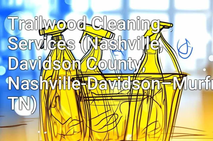 Trailwood Cleaning Services (Nashville, Davidson County, Nashville-Davidson–Murfreesboro–Franklin, TN)
