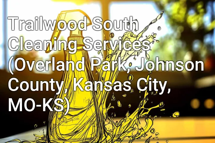 Trailwood South Cleaning Services (Overland Park, Johnson County, Kansas City, MO-KS)