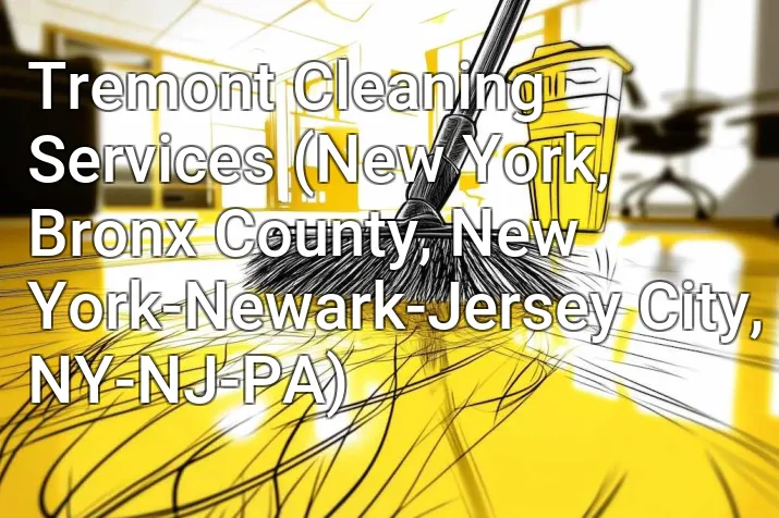 Tremont Cleaning Services (New York, Bronx County, New York-Newark-Jersey City, NY-NJ-PA)