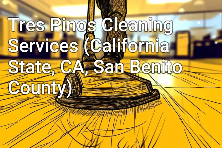 Tres Pinos Cleaning Services (California State, CA, San Benito County)
