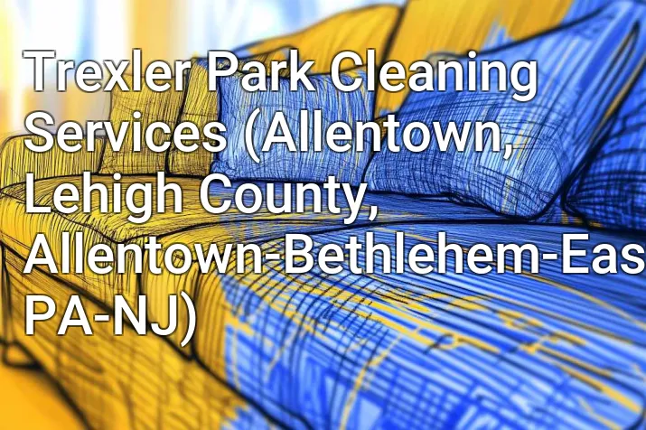Trexler Park Cleaning Services (Allentown, Lehigh County, Allentown-Bethlehem-Easton, PA-NJ)
