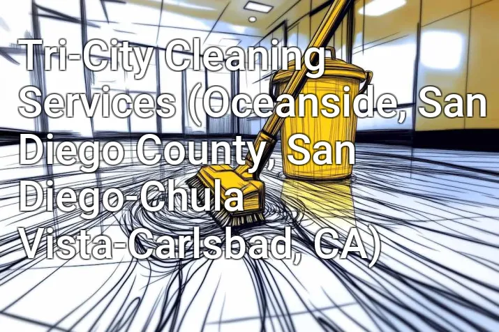 Tri-City Cleaning Services (Oceanside, San Diego County, San Diego-Chula Vista-Carlsbad, CA)