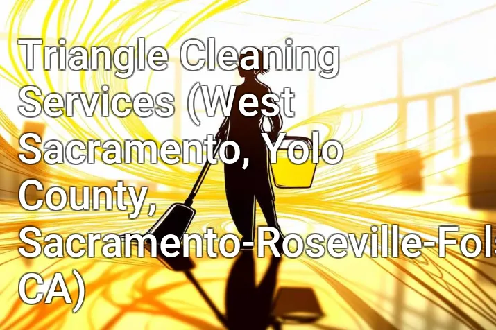 Triangle Cleaning Services (West Sacramento, Yolo County, Sacramento-Roseville-Folsom, CA)