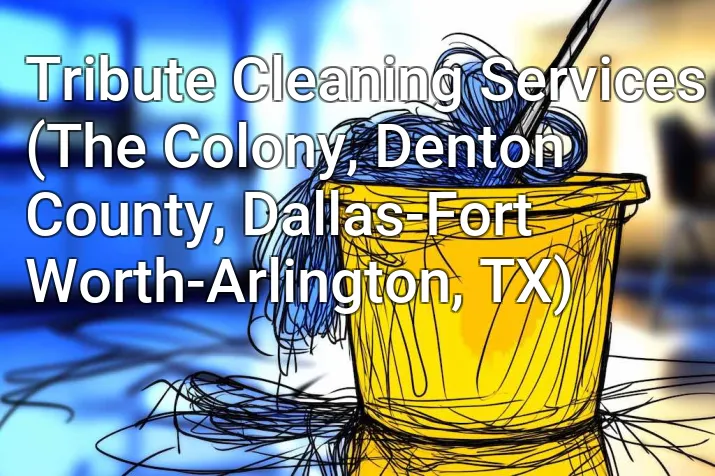 Tribute Cleaning Services (The Colony, Denton County, Dallas-Fort Worth-Arlington, TX)