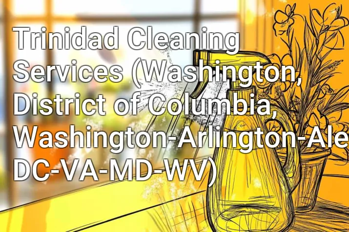 Trinidad Cleaning Services (Washington, District of Columbia, Washington-Arlington-Alexandria, DC-VA-MD-WV)