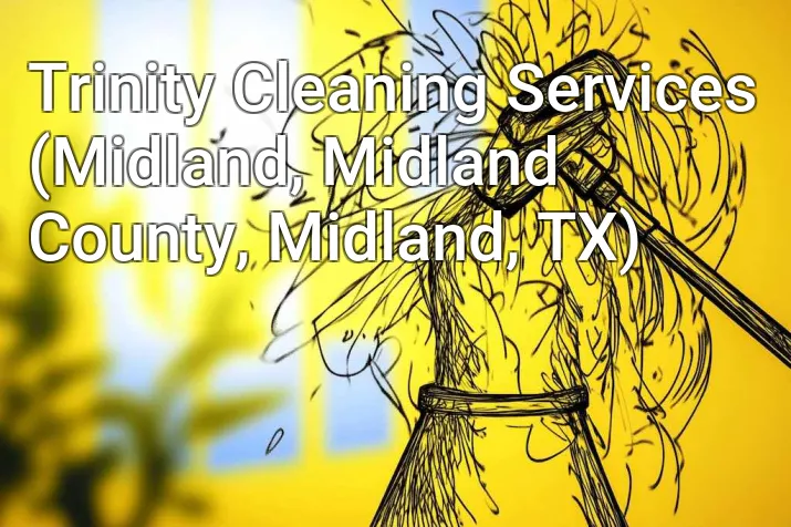 Trinity Cleaning Services (Midland, Midland County, Midland, TX)