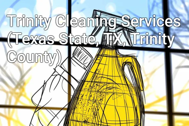 Trinity Cleaning Services (Texas State, TX, Trinity County)