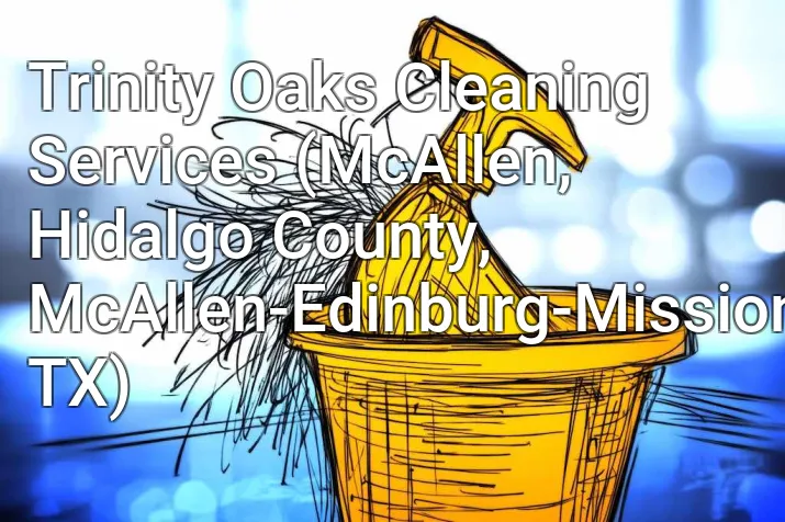 Trinity Oaks Cleaning Services (McAllen, Hidalgo County, McAllen-Edinburg-Mission, TX)