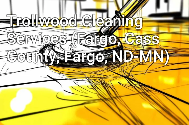 Trollwood Cleaning Services (Fargo, Cass County, Fargo, ND-MN)