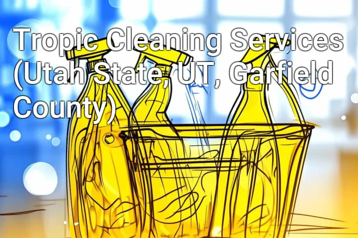 Tropic Cleaning Services (Utah State, UT, Garfield County)