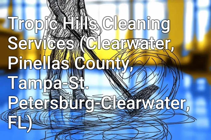 Tropic Hills Cleaning Services (Clearwater, Pinellas County, Tampa-St. Petersburg-Clearwater, FL)