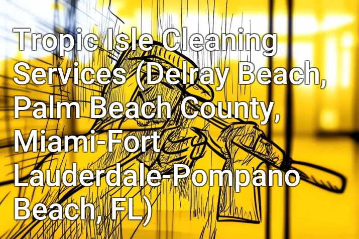 Tropic Isle Cleaning Services (Delray Beach, Palm Beach County, Miami-Fort Lauderdale-Pompano Beach, FL)