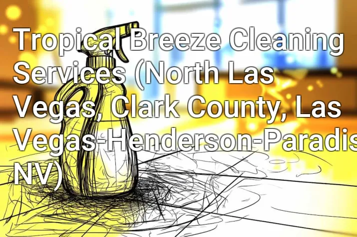 Tropical Breeze Cleaning Services (North Las Vegas, Clark County, Las Vegas-Henderson-Paradise, NV)