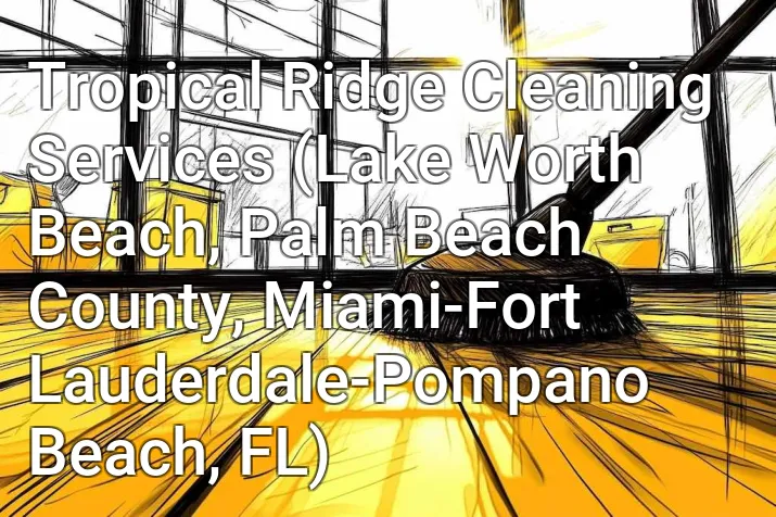 Tropical Ridge Cleaning Services (Lake Worth Beach, Palm Beach County, Miami-Fort Lauderdale-Pompano Beach, FL)