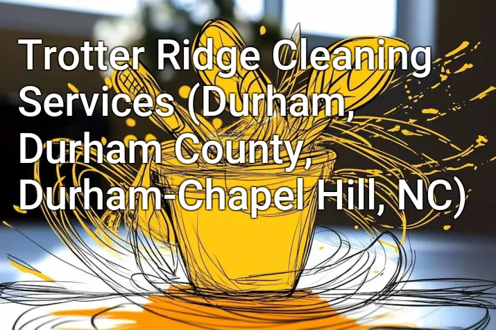 Trotter Ridge Cleaning Services (Durham, Durham County, Durham-Chapel Hill, NC)