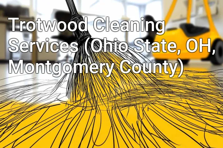Trotwood Cleaning Services (Ohio State, OH, Montgomery County)