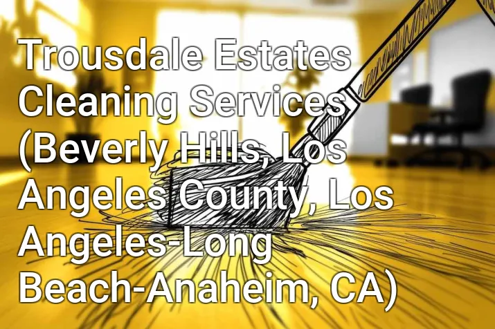 Trousdale Estates Cleaning Services (Beverly Hills, Los Angeles County, Los Angeles-Long Beach-Anaheim, CA)