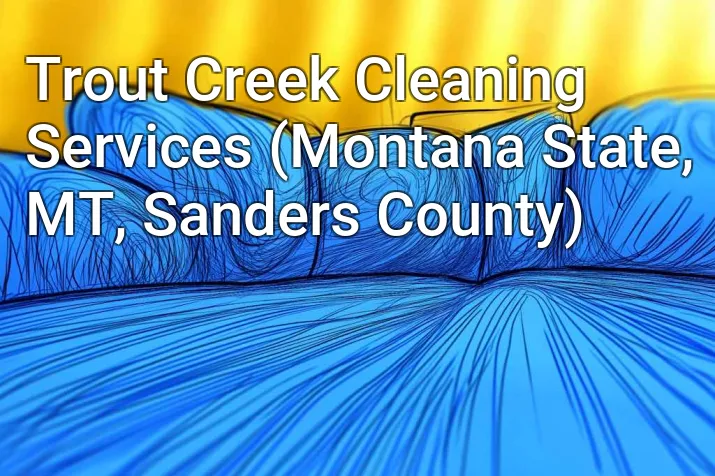 Trout Creek Cleaning Services (Montana State, MT, Sanders County)