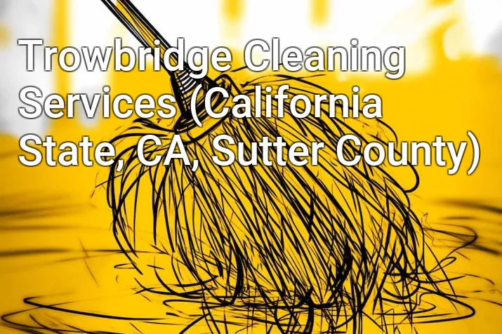 Trowbridge Cleaning Services (California State, CA, Sutter County)