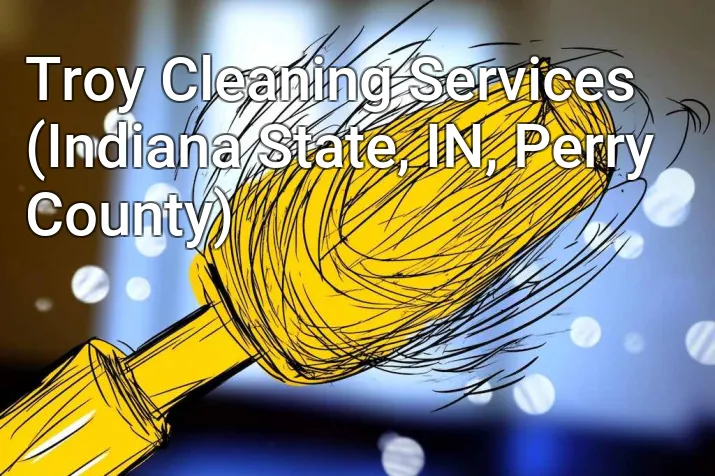 Troy Cleaning Services (Indiana State, IN, Perry County)