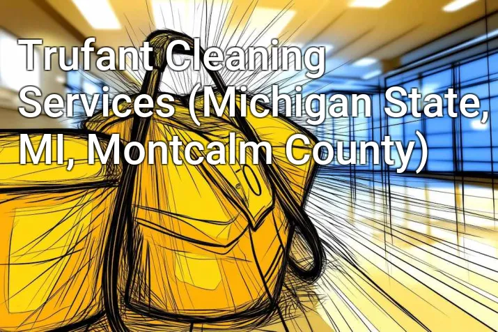 Trufant Cleaning Services (Michigan State, MI, Montcalm County)
