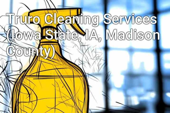 Truro Cleaning Services (Iowa State, IA, Madison County)