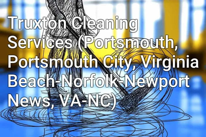 Truxton Cleaning Services (Portsmouth, Portsmouth City, Virginia Beach-Norfolk-Newport News, VA-NC)