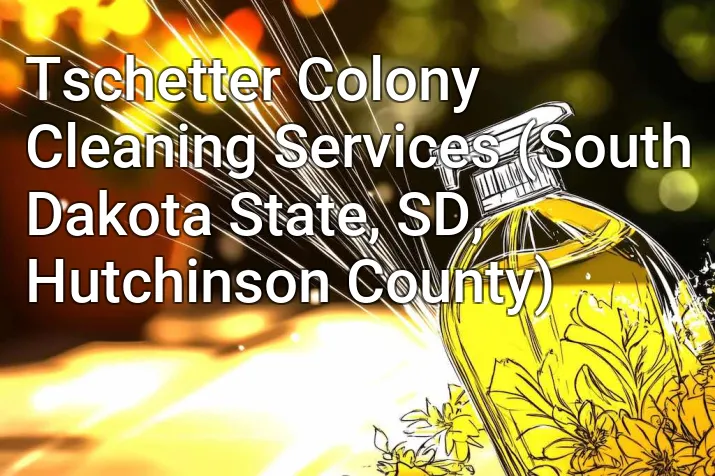 Tschetter Colony Cleaning Services (South Dakota State, SD, Hutchinson County)