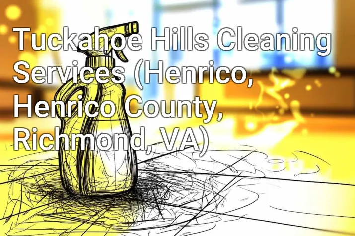 Tuckahoe Hills Cleaning Services (Henrico, Henrico County, Richmond, VA)