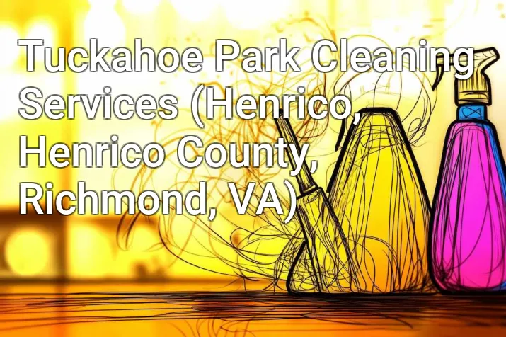 Tuckahoe Park Cleaning Services (Henrico, Henrico County, Richmond, VA)