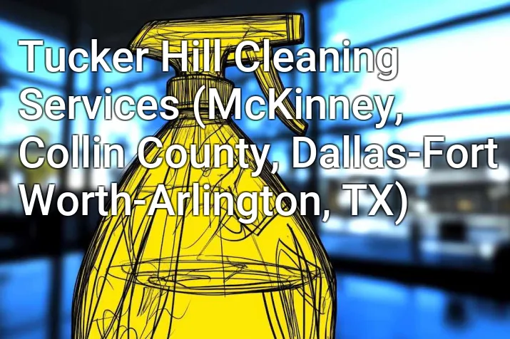 Tucker Hill Cleaning Services (McKinney, Collin County, Dallas-Fort Worth-Arlington, TX)