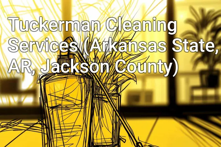 Tuckerman Cleaning Services (Arkansas State, AR, Jackson County)