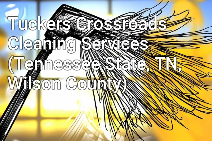 Tuckers Crossroads Cleaning Services (Tennessee State, TN, Wilson County)