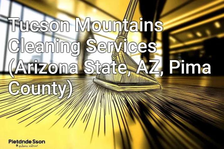 Tucson Mountains Cleaning Services (Arizona State, AZ, Pima County)