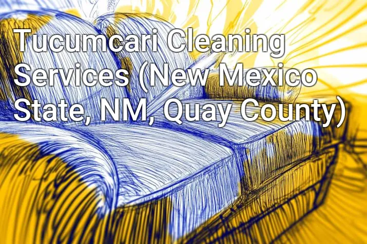 Tucumcari Cleaning Services (New Mexico State, NM, Quay County)